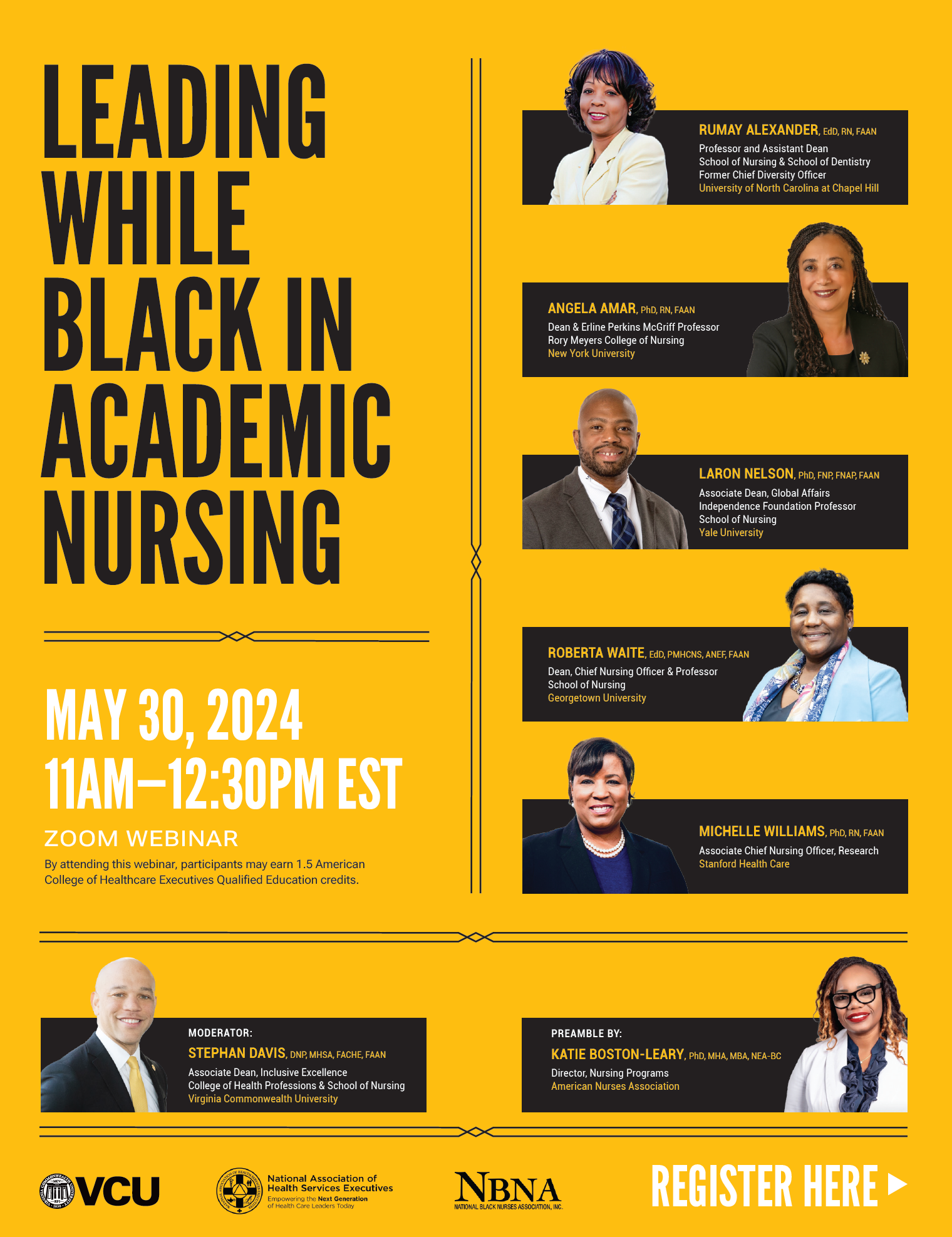 Leading While Black in Academic Nursing May 30 2024 11AM-12:30PM EST, Zoom Webinar, By attending this webinar, participants may earn 1.5 American College of Healthcare Executives Qualified Education credits. Moderator: Stephan Davis. Preamble by Katie Boston-Leary. Panelists: Rumay Alexander, Angela Amar, Laron Nelson, Roberta Waite, Michelle Williams