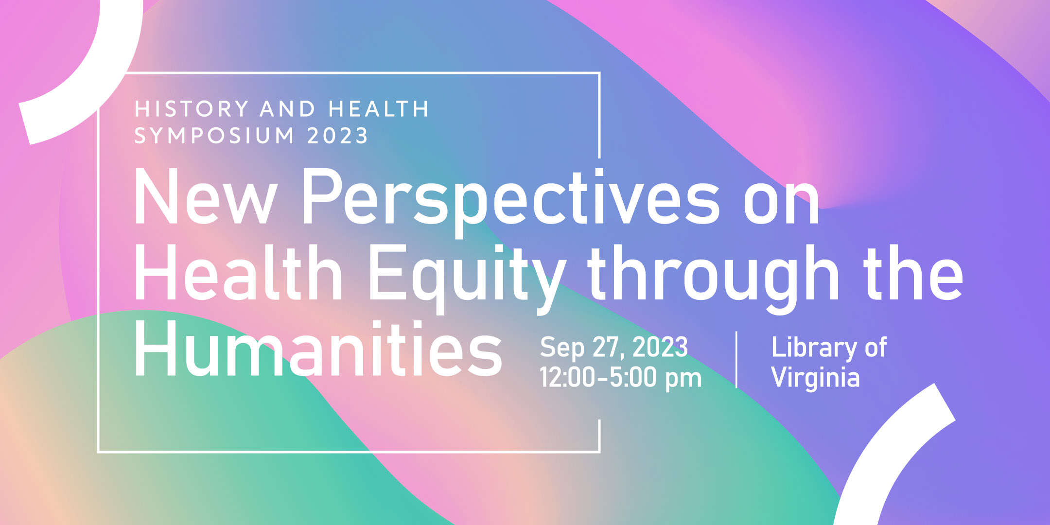 History and Health Symposium 2023 New Perspectives on Health Equity through the Humanities Sept 27 12-5pm Library of Virginia