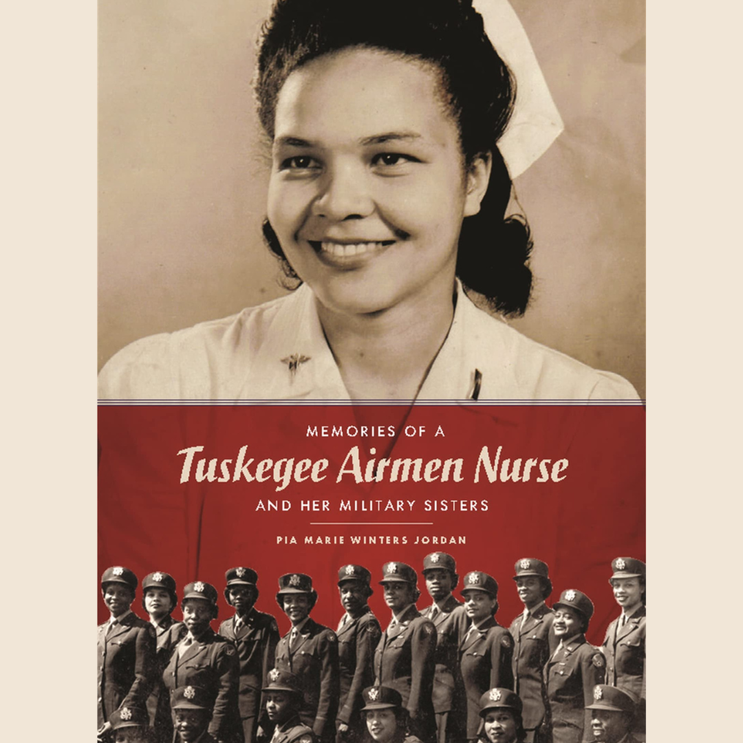 Memories of a Tuskagee Aiemn Nurse and her Military Sisters by Pia Marie Winters Jordan